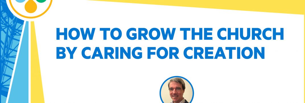 How to Grow the Church by Caring for Creation