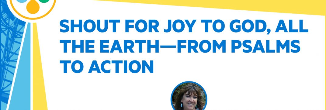 Shout for Joy to God, All the Earth—From Psalms to Action